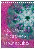 Meditative Pflanzenmandalas (Tischkalender 2024 DIN A5 hoch), CALVENDO Monatskalender - Christine B-B Müller