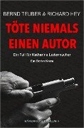 Cover-Bild zum Titel 'Töte niemals einen Autor - Ein Fall für Katharina Ledermacher: Ein Berlin-Krimi' von 'Bernd Teuber, Richard Hey'