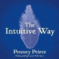 The Intuitive Way Lib/E: The Definitive Guide to Increasing Your Awareness - Penney Peirce