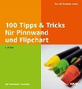 100 Tipps & Tricks für Pinnwand und Flipchart - Bernd Weidenmann