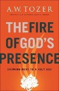 The Fire of God's Presence - A W Tozer
