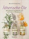 Ätherische Öle - Maria M. Kettenring