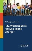 A Study Guide for P.G. Wodehouse's "Jeeves Takes Charge" - Cengage Learning Gale