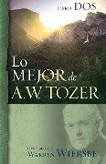 Lo Mejor de A.W. Tozer, Libro DOS - A W Tozer