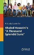 A Study Guide for Khaled Hosseini's "A Thousand Splendid Suns" - Cengage Learning Gale