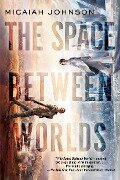 Cover-Bild zum Titel 'The Space Between Worlds' von 'Micaiah Johnson'