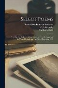Select Poems [microform]: Prescribed for the Junior Matriculation, and for Entrance Into the Normal Schools and Faculties of Education, 1917 - Matthew Arnold