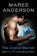 Cover-Bild zum Titel 'The Crystal Warrior (The Crystal Warriors, #1)' von 'Maree Anderson'