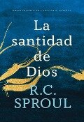 La Santidad de Dios, Spanish Edition - R C Sproul