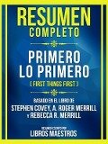 Resumen Completo - Primero Lo Primero (First Things First) - Basado En El Libro De Stephen Covey, A. Roger Merrill Y Rebecca R. Merrill - Libros Maestros