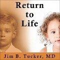 Return to Life Lib/E: Extraordinary Cases of Children Who Remember Past Lives - Jim B. Tucker
