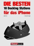 Die besten 10 Docking Stations für das iPhone (Band 2) - Tobias Runge, Thomas Johannsen, Roman Maier, Christian Rechenbach, Michael Voigt