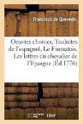Oeuvres Choisies. Traduites de l'Espagnol En Trois Parties Contenant Le Finmatois, - Francisco De Quevedo