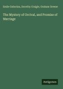 Cover-Bild zum Titel 'The Mystery of Orcival, and Promise of Marriage' von 'Emile Gaboriau, Dorothy Craigie, Graham Greene'