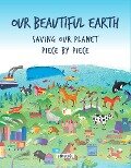 Our Beautiful Earth: Saving Our Planet Piece by Piece - Giancarlo Macri, Carolina Zanotti