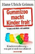 Gummizoo macht Kinder froh, krank und dick dann sowieso - Hans-Ulrich Grimm