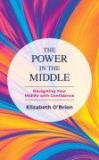 Cover-Bild zum Titel 'The Power in the Middle' von 'Elizabeth O'Brien'