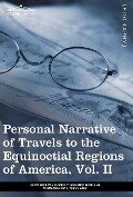 Personal Narrative of Travels to the Equinoctial Regions of America, Vol. II (in 3 Volumes) - Alexander Von Humboldt, Aime Bonpland