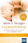 HypnoBirthing. Der natürliche Weg zu einer sicheren, sanften und leichten Geburt - Marie F Mongan