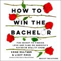 How to Win the Bachelor: The Secret to Finding Love and Fame on America's Favorite Reality Show - Lizzy Pace, Chad Kultgen