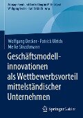 Geschäftsmodellinnovationen als Wettbewerbsvorteil mittelständischer Unternehmen - Wolfgang Becker, Meike Stradtmann, Patrick Ulrich