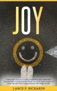 Joy: Unlock the Secret to Lasting Happiness and Fulfillment - Lance Richards