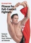 Fitness for Full-Contact Fighters: Training for Muay Thai, Karate, Kickboxing, and Taekwondo - Christoph Delp