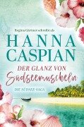Der Glanz von Südseemuscheln - Hanna Caspian, Regina Gärtner