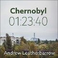 Chernobyl 01:23:40 Lib/E: The Incredible True Story of the World's Worst Nuclear Disaster - Andrew Leatherbarrow