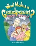 What Makes a Grandparent? - Dona Herweck Rice