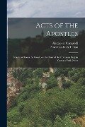 Acts of the Apostles: Translated From the Greek, on the Basis of the Common English Version: With Notes - Alexander Campbell, American Bible Union