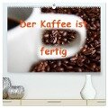 Der Kaffee ist fertig (hochwertiger Premium Wandkalender 2024 DIN A2 quer), Kunstdruck in Hochglanz - Lilo Kapp
