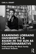Cover-Bild zum Titel 'Examining Lorraine Hansberry's A Raisin in the Sun as Counternarrative' von 'Carl A. Grant'