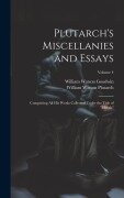 Cover-Bild zum Titel 'Plutarch's Miscellanies and Essays: Comprising All His Works Collected Under the Title of "Morals"; Volume 4' von 'William Watson Goodwin, William Watson Plutarch'