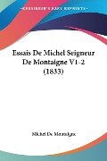 Essais De Michel Seigneur De Montaigne V1-2 (1833) - Michel De Montaigne
