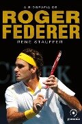 A biografia de Roger Federer - René Stauffer