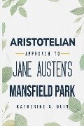 Aristotelian Approach to Jane Austen's Mansfield Park - Katherine A. Guin