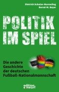 Politik im Spiel - Bernd-M. Beyer, Dietrich Schulze-Marmeling