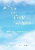 The Ups and Downs of Aging Beyond Seventy Years - Viola B. Mecke Ph. D. ABPP