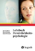 Lehrbuch Persönlichkeitspsychologie - Astrid Schütz, Katrin Rentzsch, Martin Rüdiger