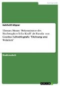 Thomas Manns "Bekenntnisse des Hochstaplers Felix Krull" als Parodie von Goethes Selbstbiografie "Dichtung und Wahrheit" - Reinhold Wipper