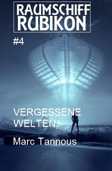 Raumschiff RUBIKON 4 Vergessene Welten - Marc Tannous