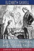 Cover-Bild zum Titel 'The Grey Woman and Other Tales (Esprios Classics)' von 'Elizabeth Gaskell'