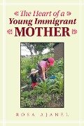 The Heart of a Young Immigrant Mother - Rosa Ajanel