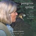 Peregrine Spring: A Master Falconer's Extraordinary Life with Birds of Prey - Nancy Cowan