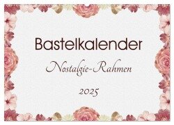 Bastelkalender Nostalgie-Rahmen 2025 (Wandkalender 2025 DIN A2 quer), CALVENDO Monatskalender - SusaZoom SusaZoom