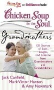 Chicken Soup for the Soul: Grandmothers: 101 Stories of Love, Laughs, and Lessons from Grandmothers and Grandchildren - Jack Canfield, Mark Victor Hansen, Amy Newmark