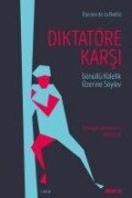 Diktatöre Karsi - Gönüllü Kölelik Üzerine Söylev - Etienne De La Boetie