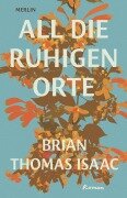 Cover-Bild zum Titel 'All die ruhigen Orte' von 'Brian Thomas Isaac'
