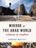 Mirror of the Arab World: Lebanon in Conflict - Sandra Mackey